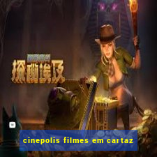 cinepolis filmes em cartaz